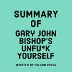 Summary of Gary John Bishop's Unfu*k Yourself