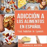 Adicción a los alimentos En español/Food Addiction In Spanish: Tratamiento por comer en exceso (Spanish Edition)