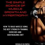 Simple Science of Muscle Growth and Hypertrophy, The