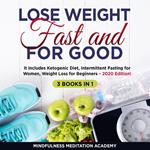 Lose Weight Fast and for Good 3 Books in 1: It includes Ketogenic Diet, Intermittent Fasting for Women, Weight Loss for Beginners – 2020 Edition!