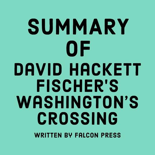 Summary of David Hackett Fischer’s Washington’s Crossing