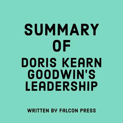 Summary of Doris Kearns Goodwin’s Leadership