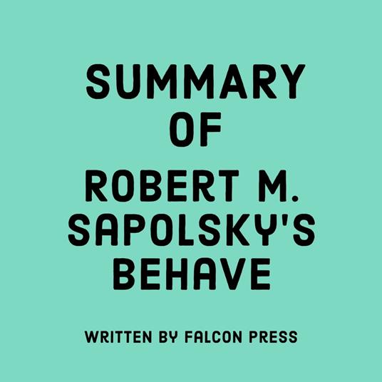 Summary of Robert M. Sapolsky's Behave