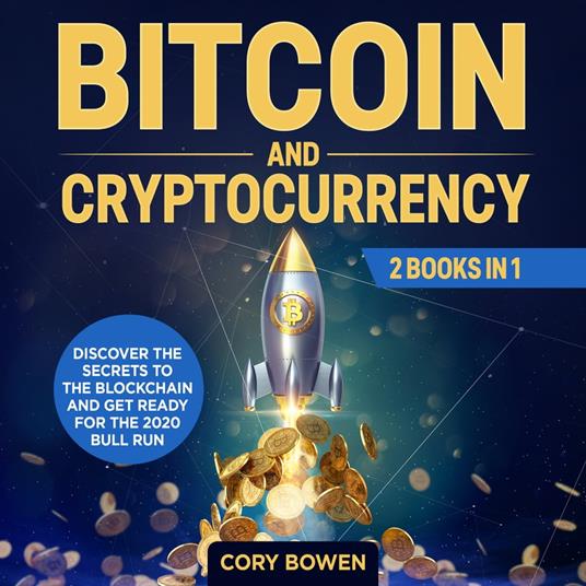 Bitcoin and Cryptocurrency 2 Books in 1: Discover the secrets to the Blockchain and get ready for the 2020 Bull Run!