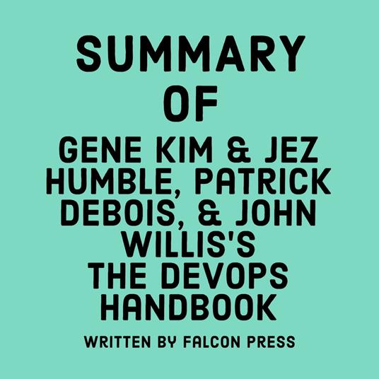 Summary of Gene Kim, Jez Humble, Patrick Debois, and John Willis's The DevOps Handbook