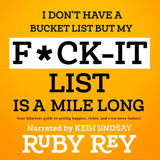 I Don't Have a Bucket List but My F*ck-it List is a Mile Long