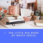 Little Big Book of White Spells, The