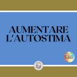 AUMENTARE L'AUTOSTIMA