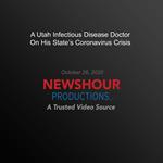 Utah Infectious Disease Doctor On His State's Coronavirus Crisis, A