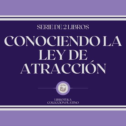 Conociendo La Ley de Atracción (Serie de 2 Libros)