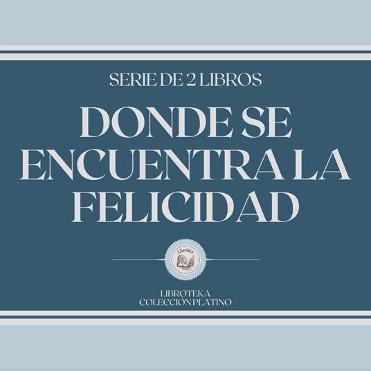 Dónde se Encuentra la Felicidad (Serie de 2 Libros)