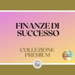 FINANZE DI SUCCESSO: COLLEZIONE PREMIUM (3 LIBRI)