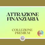 ATTRAZIONE FINANZIARIA: COLLEZIONE PREMIUM (3 LIBRI)