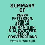 Summary of Kerry Patterson, Joseph Grenny, Ron McMillan, & Al Switzer's Crucial Conversations