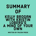 Summary of Kelly Brogan with Kristin Loberg's A Mind of Your Own