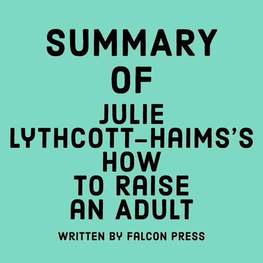 Summary of Julie Lythcott-Haims's How to Raise an Adult