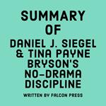 Summary of Daniel J. Siegel & Tina Payne Bryson's No-Drama Discipline