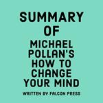 Summary of Michael Pollan’s How to Change Your Mind