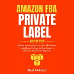 Amazon FBA Private Label Step by Step