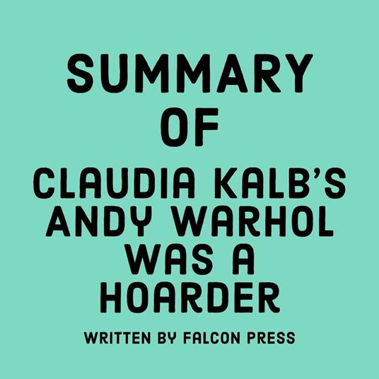 Summary of Claudia Kalb's Andy Warhol was a Hoarder