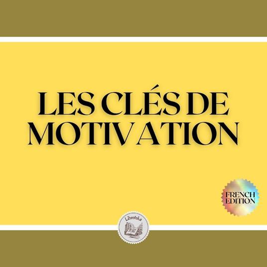 LES CLÉS DE MOTIVATION