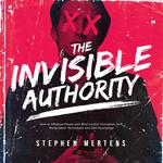 INVISIBLE AUTHORITY, THE: How to Influence People with Mind Control, Persuasion, NLP, Manipulation Techniquest and Dark Psychology