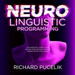 Neuro Linguistic Programming : The Essential Guide to NLP. Bonus: DARK PSYCHOLOGY and Manipulation Techniques