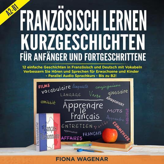 Französisch Lernen: Kurzgeschichten für Anfänger und Fortgeschrittene - A2-B1