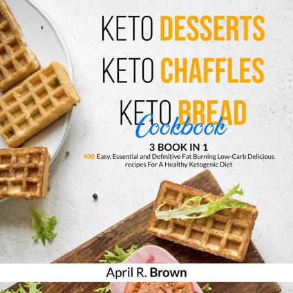 Keto Desserts + Keto Chaffles + Keto Bread Cookbook