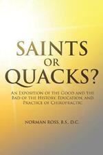 Saints or Quacks?: An Exposition of the Good and the Bad of the History, Education, and Practice of Chiropractic