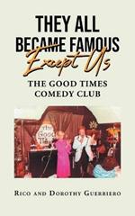 They All Became Famous Except Us: Good Times Comedy Club