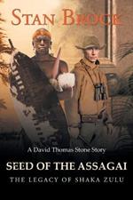 Seed of the Assagai: The Legacy of Shaka Zulu