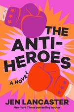 The Anti-Heroes: A Novel