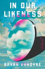 In Our Likeness: A Novel