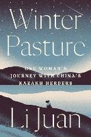 Winter Pasture: One Woman's Journey with China's Kazakh Herders