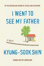 I Went To See My Father: A Novel