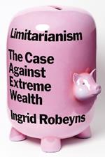 Limitarianism: The Case Against Extreme Wealth