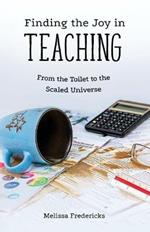 Finding the Joy in Teaching: From the Toilet to the Scaled Universe