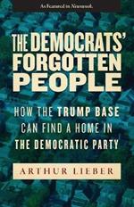 The Democrats' Forgotten People: How the Trump Base Can Find A Home in the Democratic Party