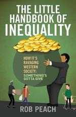 The Little Handbook of Inequality: How It's Ravaging Western Society: Something's Gotta Give