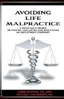 Avoiding Life Malpractice: A Physician's Primer on Finding, Evaluating, and Negotiating an Employment Contract