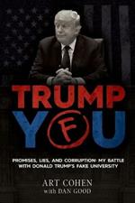 Trump You: Promises, Lies, and Corruption: My Battle with Donald Trump's Fake University