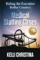 Riding The Executive Roller Coaster: Medical Staffing Cases