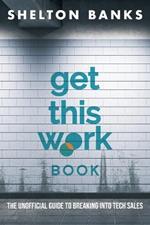 Get This Work Book: The Unofficial Guide to Breaking into Tech Sales