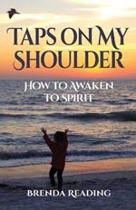 Taps on My Shoulder: How to Awaken to Spirit