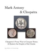 Mark Antony & Cleopatra: Cleopatra's Proxy War to Conquer Rome & Restore the Empire of the Greeks