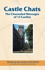 Castle Chats: The Channeled Messages of 13 Castles