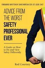 Advice from the Worst Safety Professional Ever