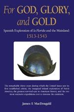 For God, Glory, and Gold: The Narv?ez Expedition and Those That Followed: 1528-1543