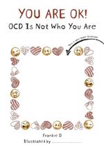 You are OK! OCD is NOT who you are!